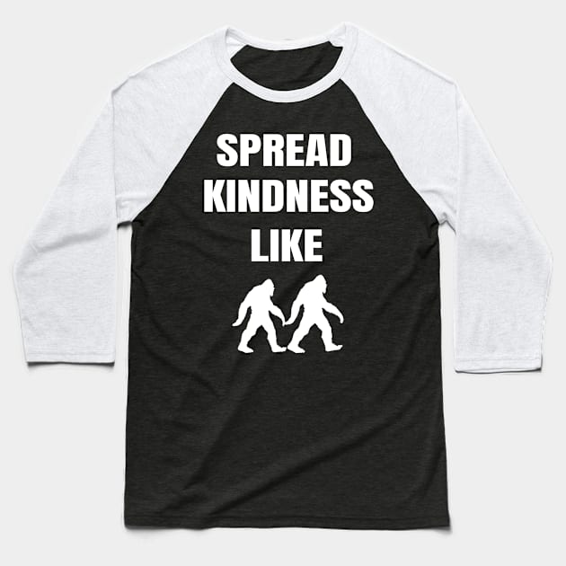 funny spread kindness like a bigfoot Baseball T-Shirt by mouad13